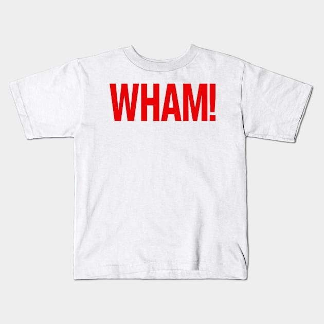 WHAM! Kids T-Shirt by Scum & Villainy